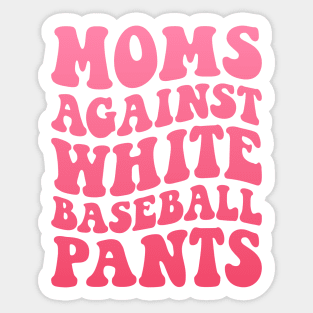 Moms Against White Baseball Pants Funny Baseball Mom Humor Sticker